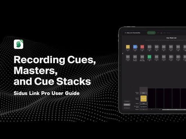 Ep. 5: Recording Cues, Masters, and Cue Stacks | Sidus Link Pro User Guide Series