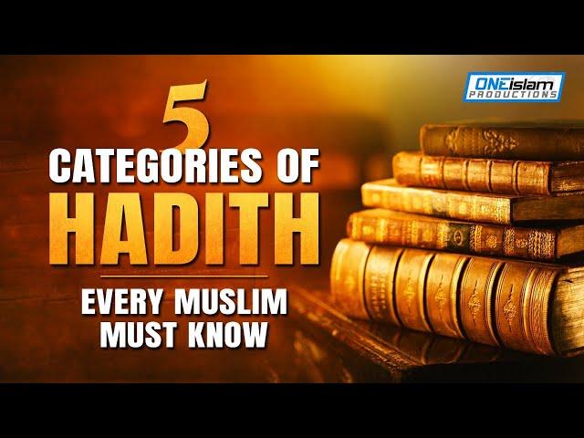 5 CATEGORIES OF HADITH, EVERY MUSLIMS MUST KNOW