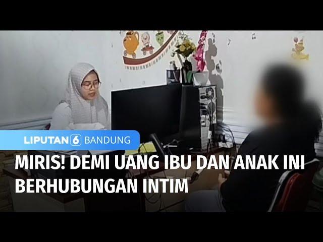 Miris! Demi Uang Ibu dan Anak Ini Berhubungan Intim | Liputan 6 Bandung