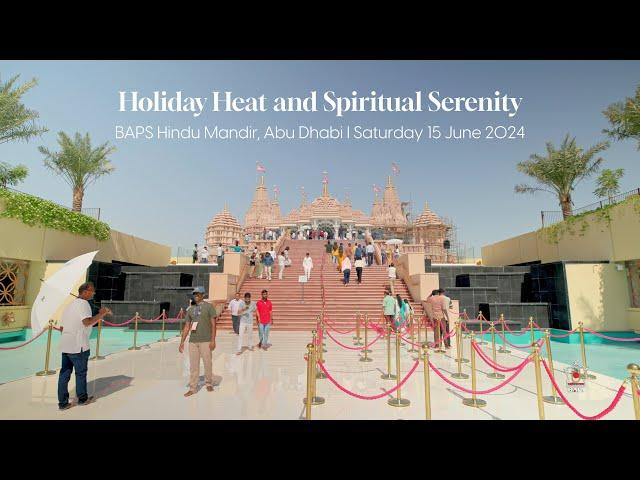 Holiday Heat and Spiritual Serenity, BAPS Hindu Mandir, Abu Dhabi I Saturday, 15 June 2024.