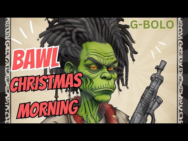 G-BOLO BAWL ON CHRISTMAS MORNING