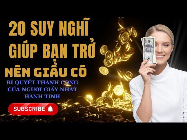 20 Suy Nghĩ Giúp Bạn Trở Nên Giàu Có - Bí Quyết Thành Công Của Người Giàu Nhất Hành Tinh