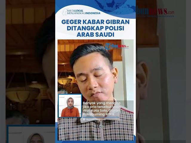 Viral Kabar Gibran Ditangkap Polisi di Arab Saudi, Wali Kota Solo Klarifikasi: Bukan Saya