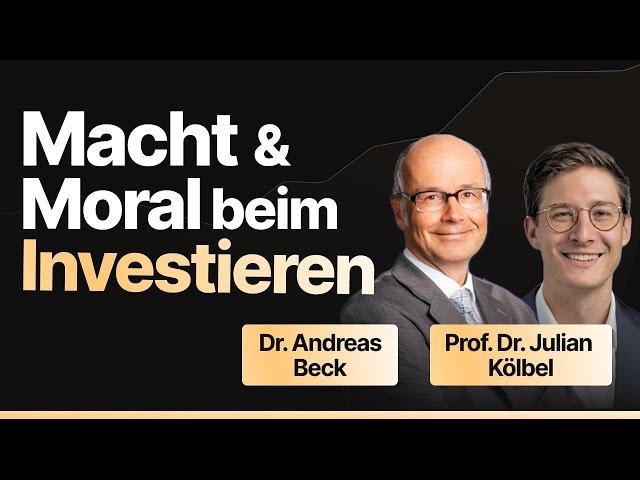 Dr. Andreas Beck & Prof. Dr. Julian Kölbel - Macht und Moral beim Investieren