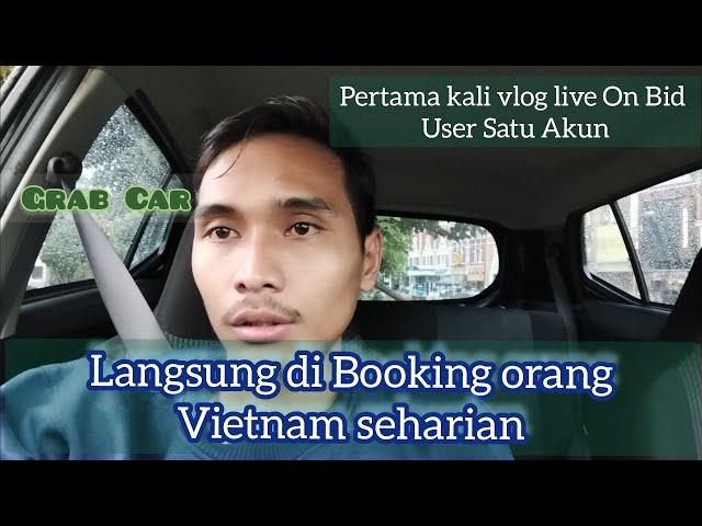 HARI PERTAMA LIVE ON BID GRAB CAR!! LANGSUNG DI BOOKING SAMA ORANG VIETNAM SEHARIAN