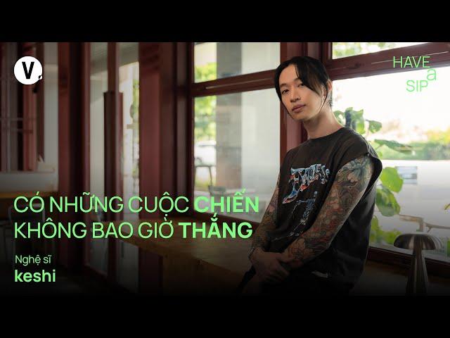 Có những cuộc chiến không bao giờ thắng - @keshibeats | #HaveASip 215