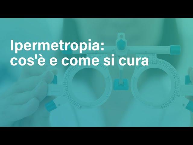 Che cos'è l'ipermetropia e come si corregge con il laser?