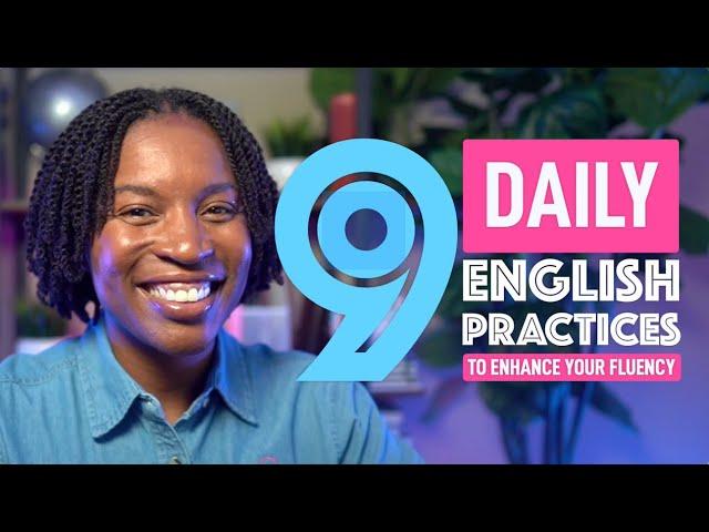 9 DAILY PRACTICES TO ENHANCE YOUR ENGLISH FLUENCY