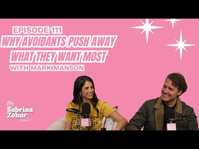 111 - Why Avoidants Push Away What They Want Most With Mark Manson