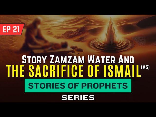 The Miracle of Zamzam Water & Story of Prophet Ismail’s (AS) Sacrifice (Ep. 21)