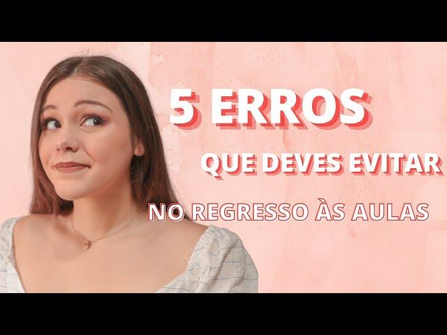 5 ERROS QUE DEVES EVITAR NO REGRESSO ÀS AULAS | MARTA CATELA