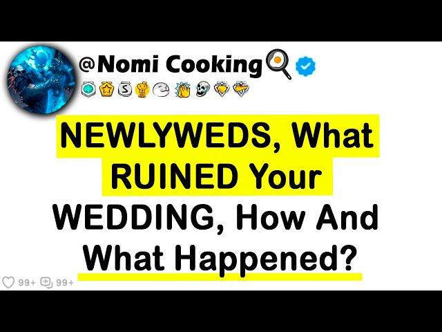 NEWLYWEDS, What RUINED Your WEDDING, How And What Happened?