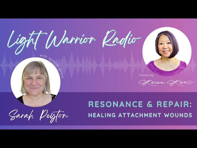 Light Warrior Radio | Resonance & Repair: Healing Attachment Wounds with Sarah Peyton