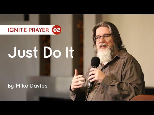 02 Just Do It l Mike Davies l Ignite Prayer