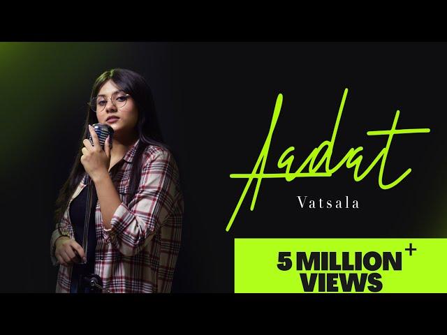 Aadat - Vatsala | Cover | Ninja | Unplugged Version