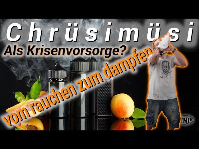 Vom rauchen zum dampfen als Krisenvorsorge? Chrüsimüsi 025