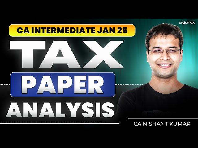 CA Inter Taxation Jan 25 Paper Analysis | Paper Review By CA Nishant Kumar