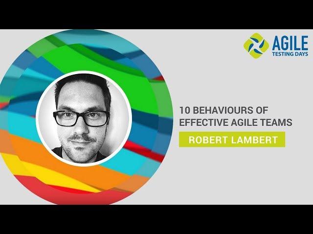 Rob Lambert: 10 Behaviours of Effective Agile Teams