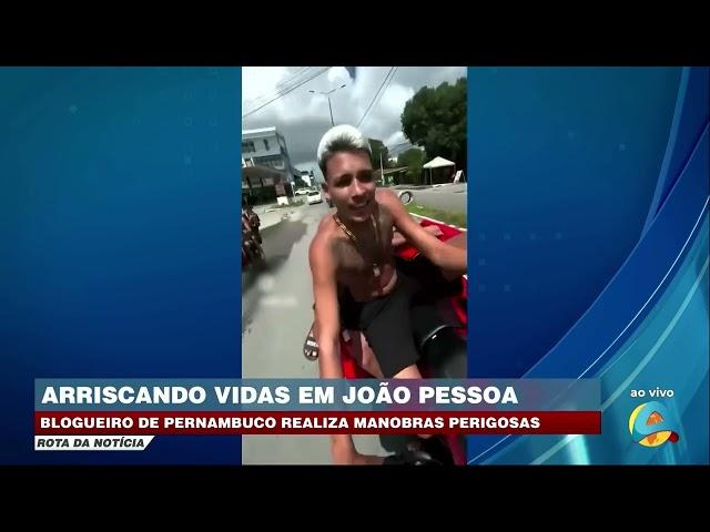 Rota da Notícia - Blogueiro de Pernambuco realiza manobras perigosas e arrisca vidas em João Pessoa