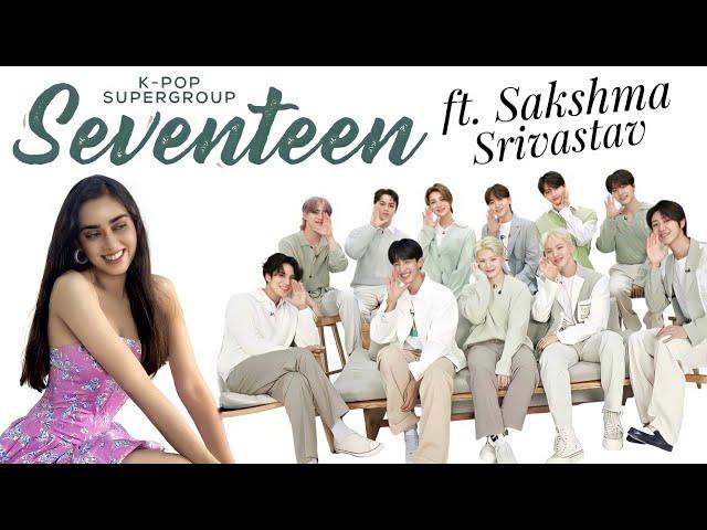 K-Pop SEVENTEEN ft. Sakshma Srivastav | Get to know them like never before | Indian Interview