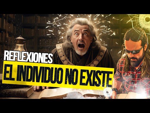 El Individuo NO EXISTE y te explico por qué