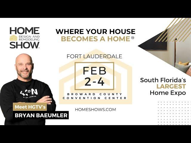 Florida's Home Show - Fort Lauderdale - February 2-4