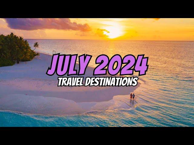 Best Places to visit in July 2024 | July Travel Destinations