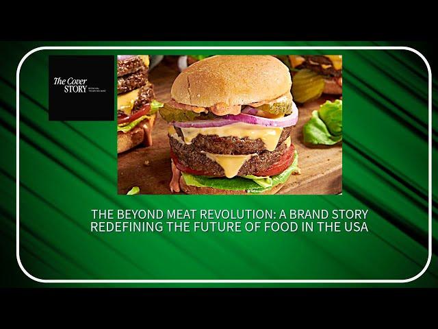 The Beyond Meat Revolution: A Brand Story Redefining the Future of Food in the USA