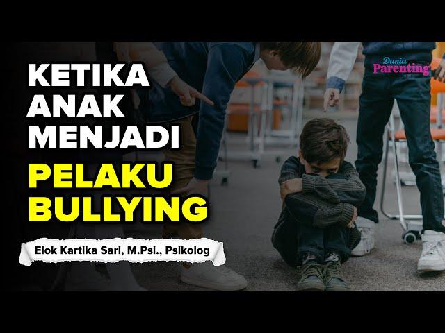 Yang Harus Dilakukan Orangtua Ketika Anak Jadi Pelaku bullying