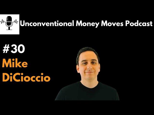 #30- Mike DiCioccio: Giving Up Making $100,000. Becoming a Resilient Entrepreneur.