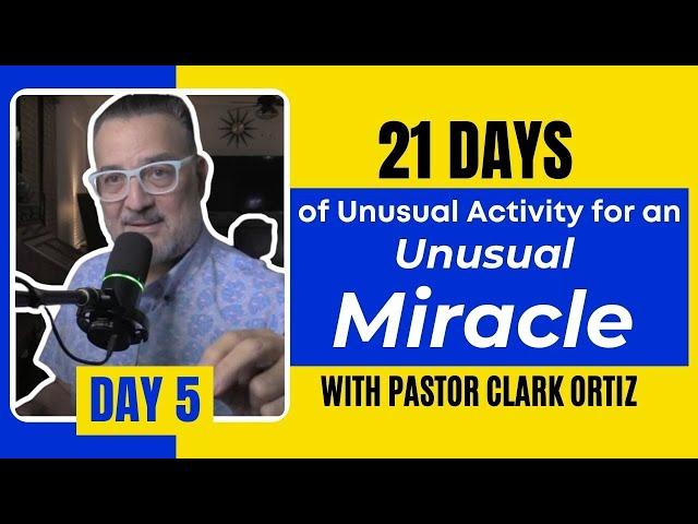 Day 5 | Unusual Activity for Unusual Miracles | Clark Ortiz LIVE