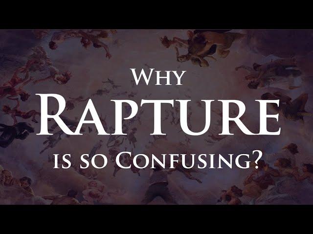 Why is Rapture so Confusing and when will it happen?