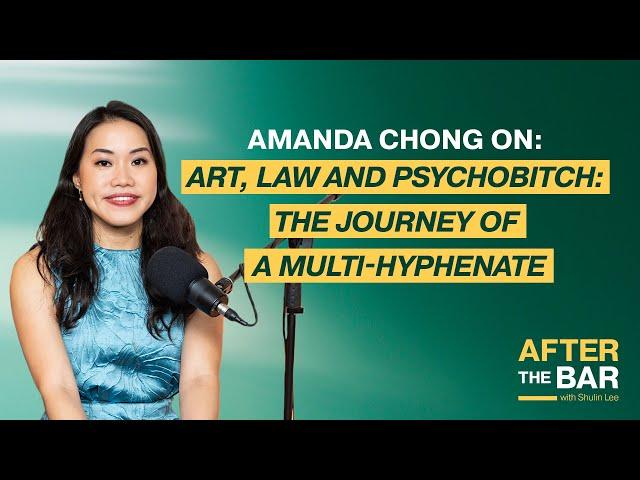 After the Bar S3 Ep 6 - Amanda Chong on: Art, Law and Psychobitch: The Journey of a Multi-Hyphenate