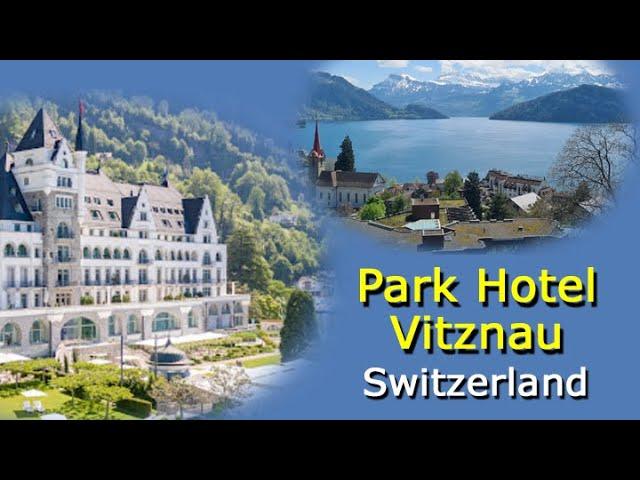 Park Hotel Vitznau - Stunning Beauty On Lake Lucerne Switzerland - Video Tour