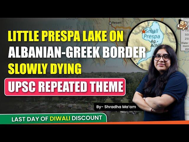 Little Prespa Lake Crisis: Environmental Issues at the Albanian-Greek Border | UPSC Prelims 2025