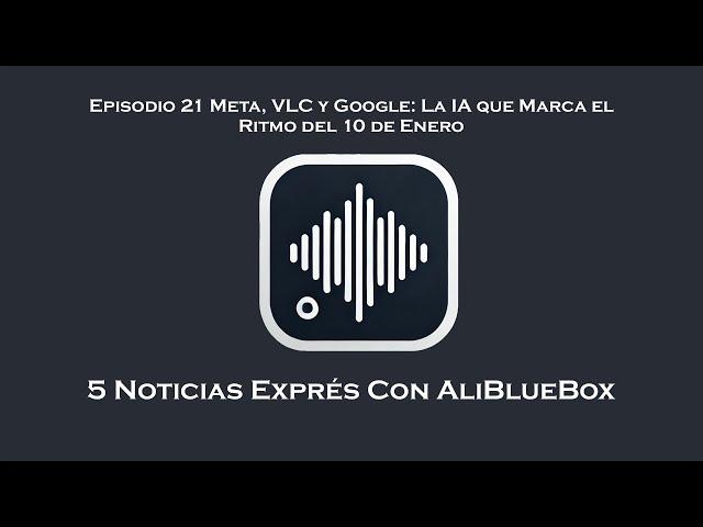 Noticias Exprés 21 Meta, VLC y Google: La IA que Marca el Ritmo del 10 de Enero