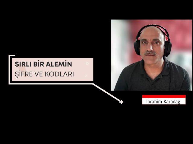 Sırlı bir Alemin Şifre ve Kodları İbrahim Karadağ