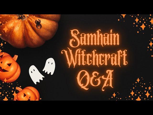 Samhain Witchcraft Q&A - Things that go Bump in the Night, Baneful Magick and More....