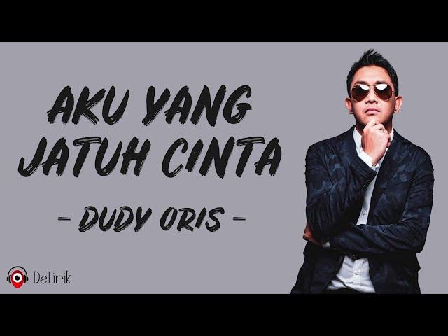 Aku Yang Jatuh Cinta - Dudy Oris (Lirik Lagu) ~ Tahukah dirimu, tahukah hatimu