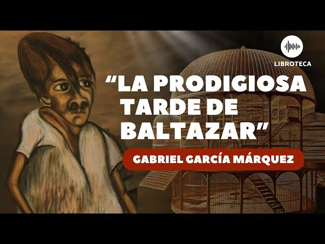 "La prodigiosa tarde de Baltazar", de Gabriel García Márquez (cuento completo) AUDIOLIBRO voz humana