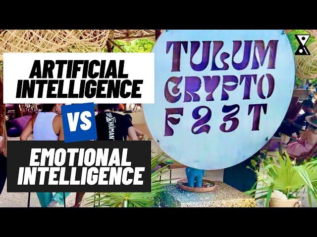 Emotional Intelligence vs Artificial Intelligence: Tulum Crypto Fest 2023
