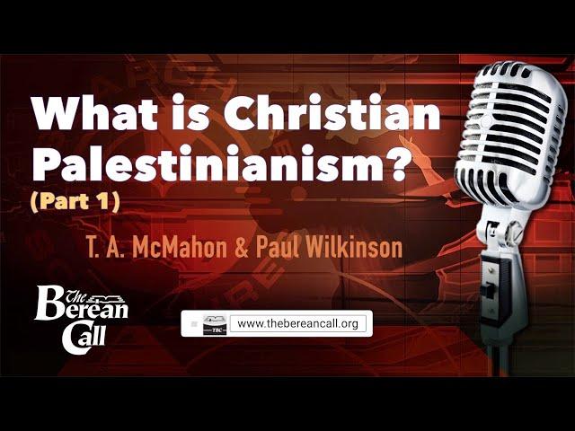 What Is Christian Palestinianism? (Part 1) with Paul Wilkinson