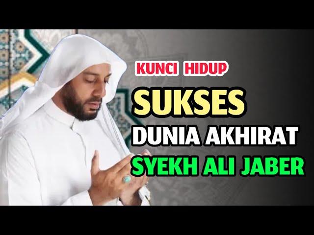 KUNCI HIDUP SUKSES DUNIA AKHIRAT ||  SYEKH ALI JABER