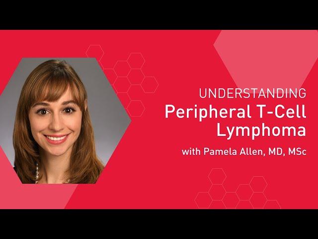 Understanding Peripheral T-Cell Lymphoma with Dr. Pamela Blair Allen