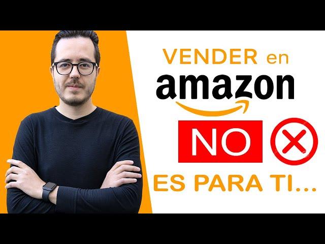 Vender en Amazon NO ES PARA TI