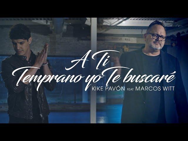 Kike Pavón Ft. Marcos Witt - A Ti & Temprano Yo Te Buscaré (Video Oficial)