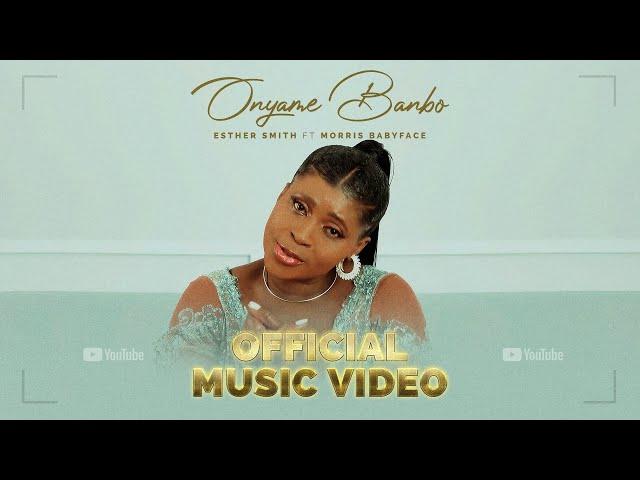 Esther Smith - Onyame Banbo ft Morris Babyface (Official video)