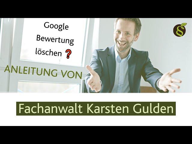 Google Bewertung löschen Anleitung vom Fachanwalt