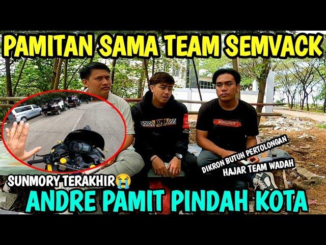 SUNMORY TERAKHIR BARENG TEAM SEMVACK‼️ ANDRE PAMIT PINDAH KOTADikron malah minta bantuan ke Andre