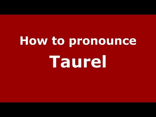 How to pronounce Taurel (Spanish/Argentina) - PronounceNames.com